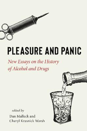 Pleasure and Panic: New Essays on the History of Alcohol and Drugs by Dan Malleck