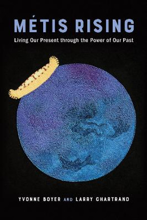 Metis Rising: Living Our Present Through the Power of Our Past by Yvonne Boyer