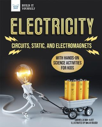 Electricity: Circuits, Static, and Electromagnets with Hands-On Science Activities for Kids by Carmella Van Vleet