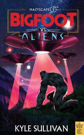 Bigfoot vs. Aliens by Kyle Sullivan