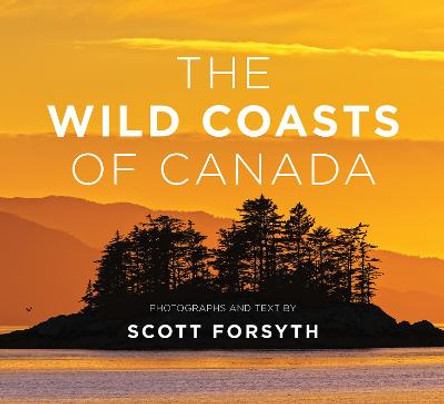 The Wild Coasts of Canada by Scott Forsyth