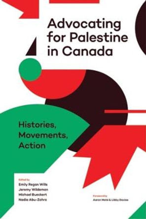 Advocating for Palestine in Canada: Histories, Movements, Action by Emily Regan Wills