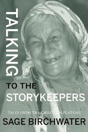 Talking to the Story Keepers: Tales from the Chilcotin Plateau by Sage Birchwater