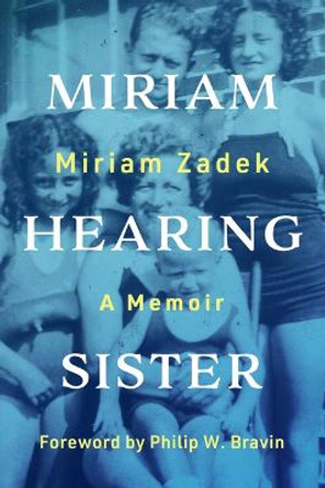 Miriam Hearing Sister: A Memoir by Miriam Zadek