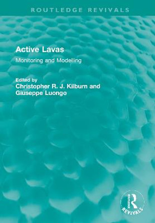 Active Lavas: Monitoring and Modelling by Christopher R. J. Kilburn