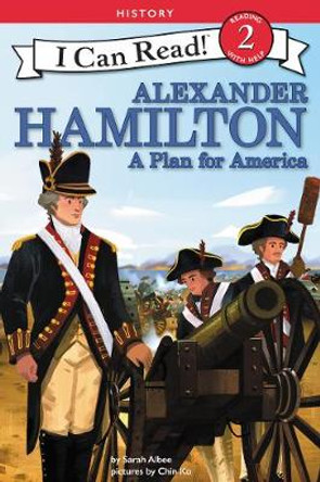 Alexander Hamilton: A Plan For America by Sarah Albee