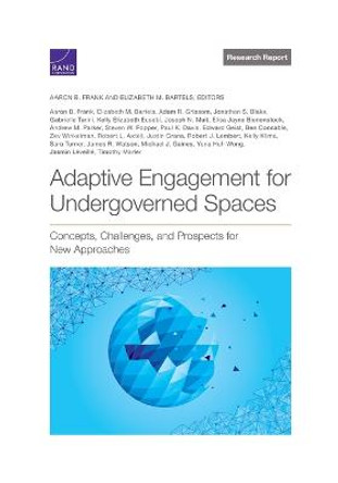 Adaptive Engagement for Undergoverned Spaces: Concepts, Challenges, and Prospects for New Approaches by Aaron B Frank