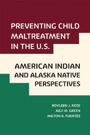 Preventing Child Maltreatment in the US: American Indian and Alaska Native Perspectives by Royleen J Ross