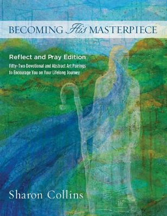 Becoming His Masterpiece: Reflect and Pray Edition by Sharon Collins