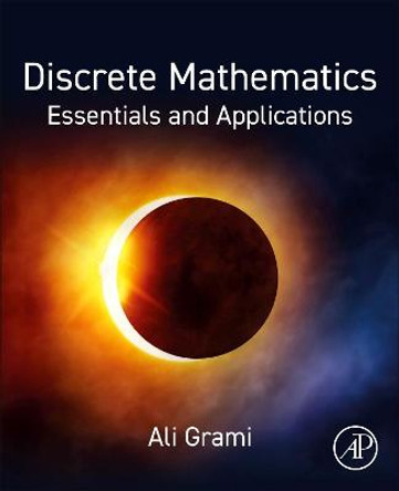 Discrete Mathematics: Essentials and Applications by Ali Grami