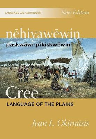 Nehiyawewin: Paskwawi-Pikiskwewin / Cree Language of the Plains Language Lab Workbook by Jean L Okimasis