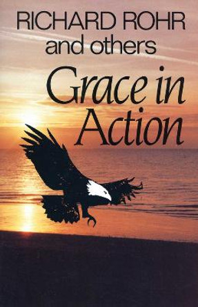 Grace in Action by Richard Rohr