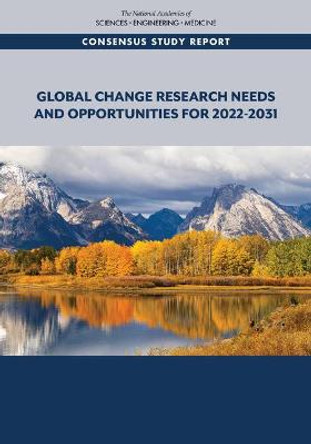 Global Change Research Needs and Opportunities for 2022-2031 by National Academies of Sciences, Engineering, and Medicine