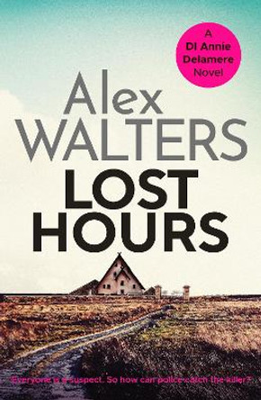 Lost Hours: A totally gripping and unputdownable crime thriller by Alex Walters