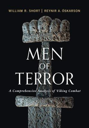 Men of Terror: A Comprehensive Analysis of Viking Combat by William R Short
