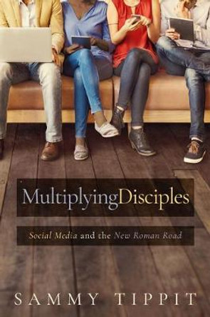 Multiplying Disciples: Social Media and the New Roman Road by Sammy Tippit