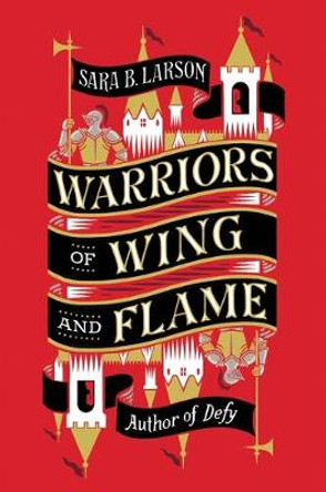 Warriors of Wing and Flame by Sara B. Larson