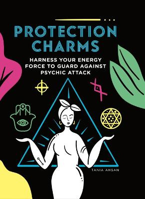 Protection Charms: Harness You Energy Force to Guard Against Psychic Attack by Tania Ashan