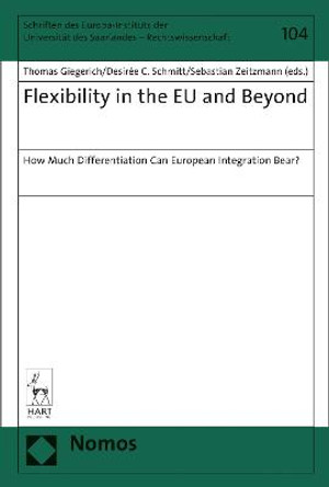 Flexibility in the EU and Beyond: How Much Differentiation Can European Integration Bear? by Thomas Giegerich