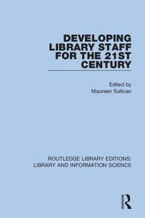 Developing Library Staff for the 21st Century by Maureen Sullivan