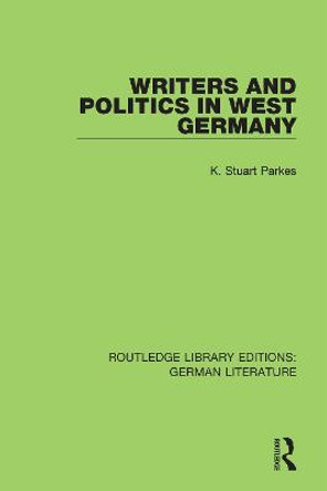 Writers and Politics in West Germany by Stuart (K. S.) Parkes
