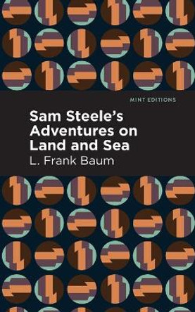 Sam Steele's Adventures on Land and Sea by L. Frank Baum