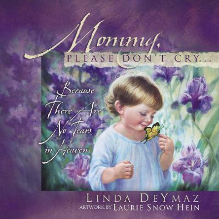 Mommy, Please Don't Cry...: Because There are No Tears in Heaven by Linda Deymaz