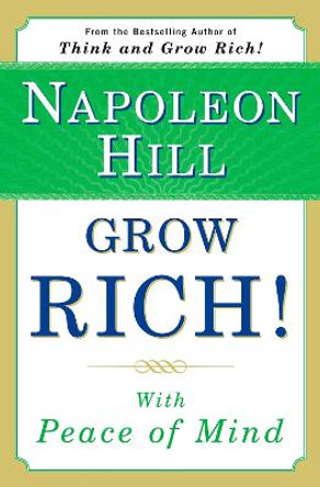 Grow Rich!: With Peace of Mind by Napoleon Hill