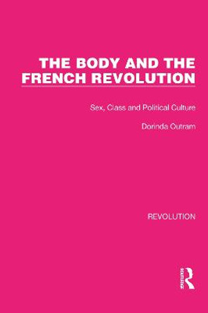 The Body and the French Revolution: Sex, Class and Political Culture by Dorinda Outram