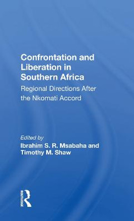 Confrontation And Liberation In Southern Africa: Regional Directions After The Nkomati Accord by Ibrahim S. R. Msabaha