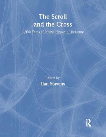 The Scroll and the Cross: 1,000 Years of Jewish-Hispanic Literature by Ilan Stavans