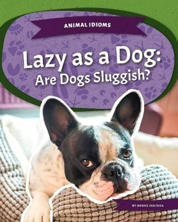 Lazy as a Dog: Are Dogs Sluggish? by Marne Ventura