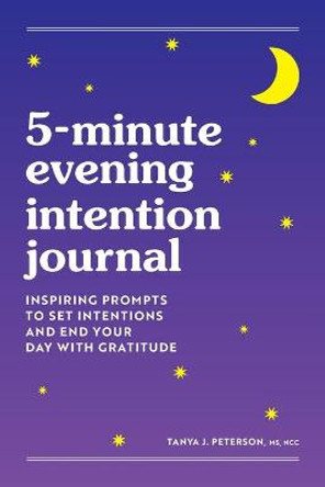 5-Minute Evening Intention Journal: Inspiring Prompts to Set Intentions and End Your Day with Gratitude by Tanya Peterson