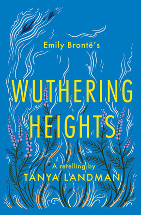 Wuthering Heights: A Retelling by Tanya Landman