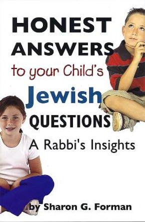 Honest Answers to Your Child's Jewish Questions: A Rabbi's Insights by Sharon G Forman