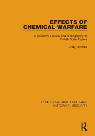 Effects of Chemical Warfare: A Selective Review and Bibliography of British State Papers by Andy Thomas