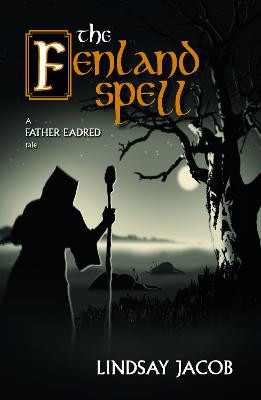 The Fenland Spell: A Father Eadred Tale by Lindsay Jacob