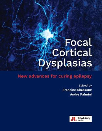 Focal Cortical Dysplasias: New advances for curing epilepsy by Francine Chassoux