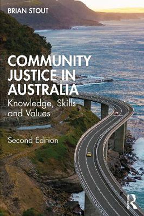 Community Justice in Australia: Knowledge, Skills and Values by Brian Stout Community Justice in Australia: Knowledge, Skills and Values by Brian Stout