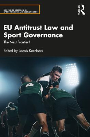 EU Antitrust Law and Sport Governance: The Next Frontier? by Jacob Kornbeck