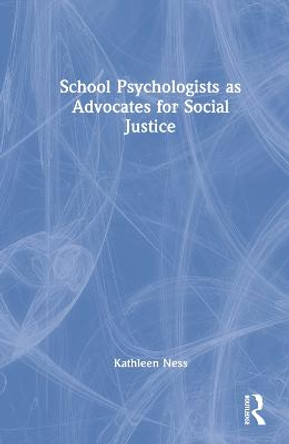 School Psychologists as Advocates for Social Justice by Kathleen Ness