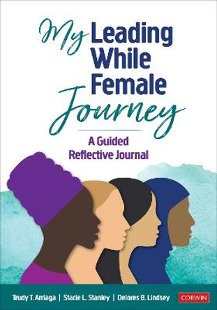 My Leading While Female Journey: A Guided Reflective Journal by Trudy Tuttle Arriaga