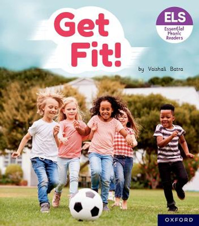 Essential Letters and Sounds: Essential Phonic Readers: Oxford Reading Level 4: Get Fit! by Vaishali Batra