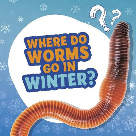 Where Do Worms Go in Winter? by Ellen Labrecque