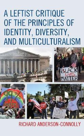 A Leftist Critique of the Principles of Identity, Diversity, and Multiculturalism by Richard Anderson-Connolly