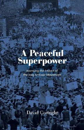 A Peaceful Superpower: Lessons from the World's Largest Antiwar Movement by David Cortright