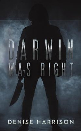 Darwin Was Right by Denise Harrison