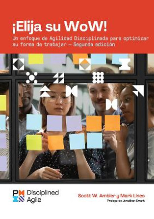 Choose your WoW (Spanish Edition): A Disciplined Agile Approach to Optimizing Your Way of Working by Mark Lines