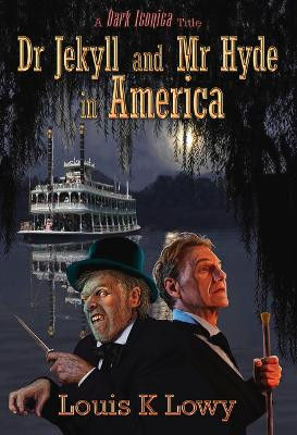Dr Jekyll and MR Hyde in America by Louis K Lowy