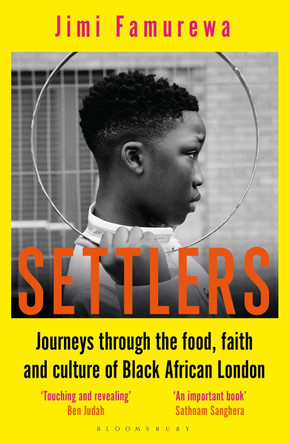 Settlers: Journeys Through the Food, Faith and Culture of Black African London by Jimi Famurewa